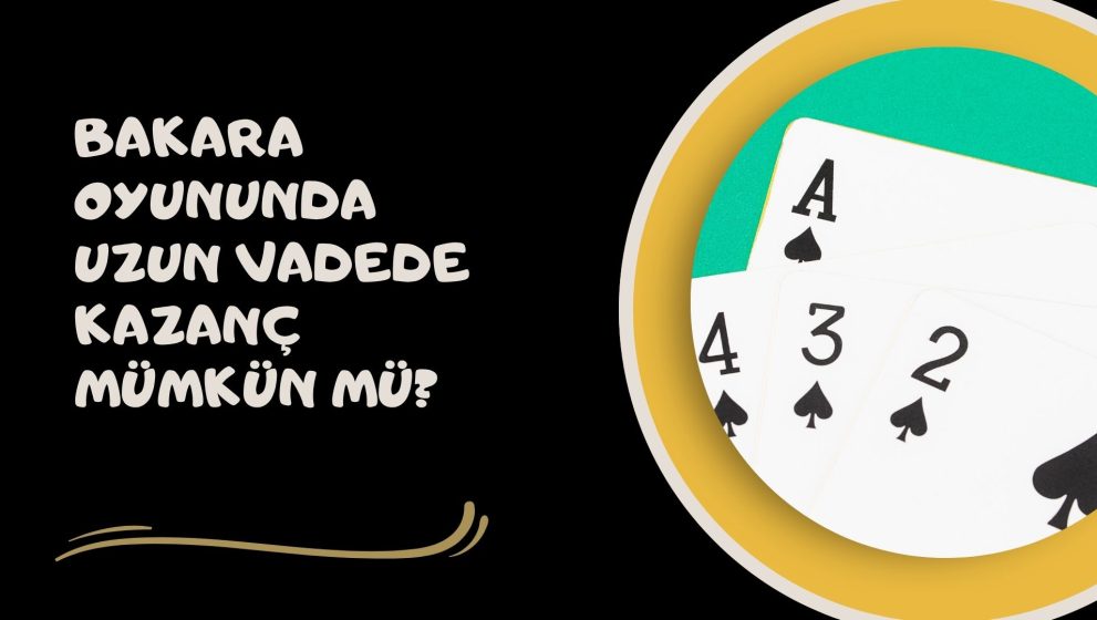 Bakara Oyununda Uzun Vadede Kazanç Mümkün Mü?