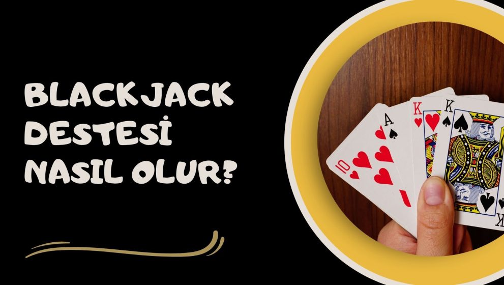 Blackjack Destesi Nasıl Olur; Desteyi Bil Beklentini Yönet