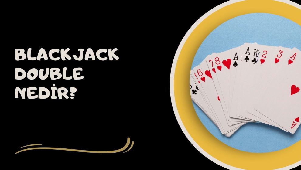 Blackjack Double Nedir; Blackjak’te Risk Almanın Adı!