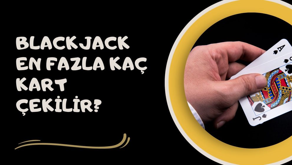 Blackjack En Fazla Kaç Kart Çekilir; Tek mi? Çift mi?